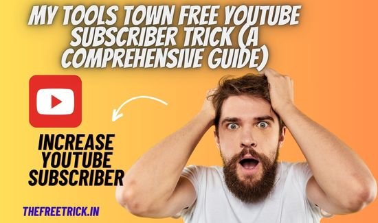 My Tools Town Free YouTube Subscriber Trick (A Comprehensive Guide)